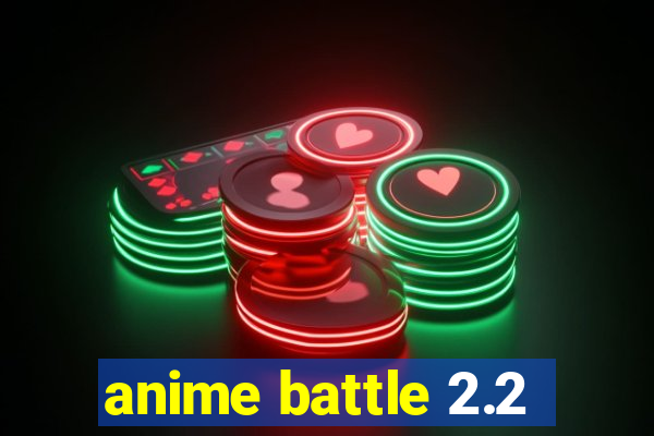 anime battle 2.2